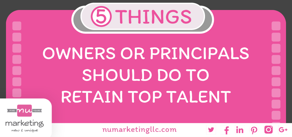 Things Owners or Principals Should Do to Retain Top Talent